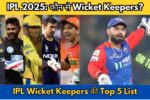 IPL 2025: Best Wicket Keepers जो बना सकते हैं आपकी Team को Champion