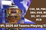 IPL 2025 के लिए सभी टीमो की Playing 11 हुई घोषित ( CSK, MI, PBKS, SRH, KKR, RR, DC, GT, LSG, RCB ) | IPL 2025 All Teams Playing 11