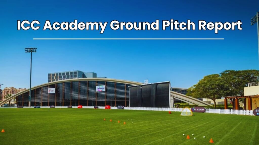 ICC Academy Ground Pitch Report in Hindi, आईसीसी अकादमी पिच रिपोर्ट, रिकॉर्ड और आँकड़े जानिए