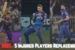 IPL 2025: Injured प्लेयर के रिप्लेसमेंट की लिस्ट - जानिए किसे मिलेगा मौका!